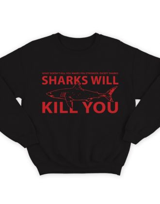 Прикольный свитшот с надписью "Sharks will kill you" ("Акула убьет тебя")
